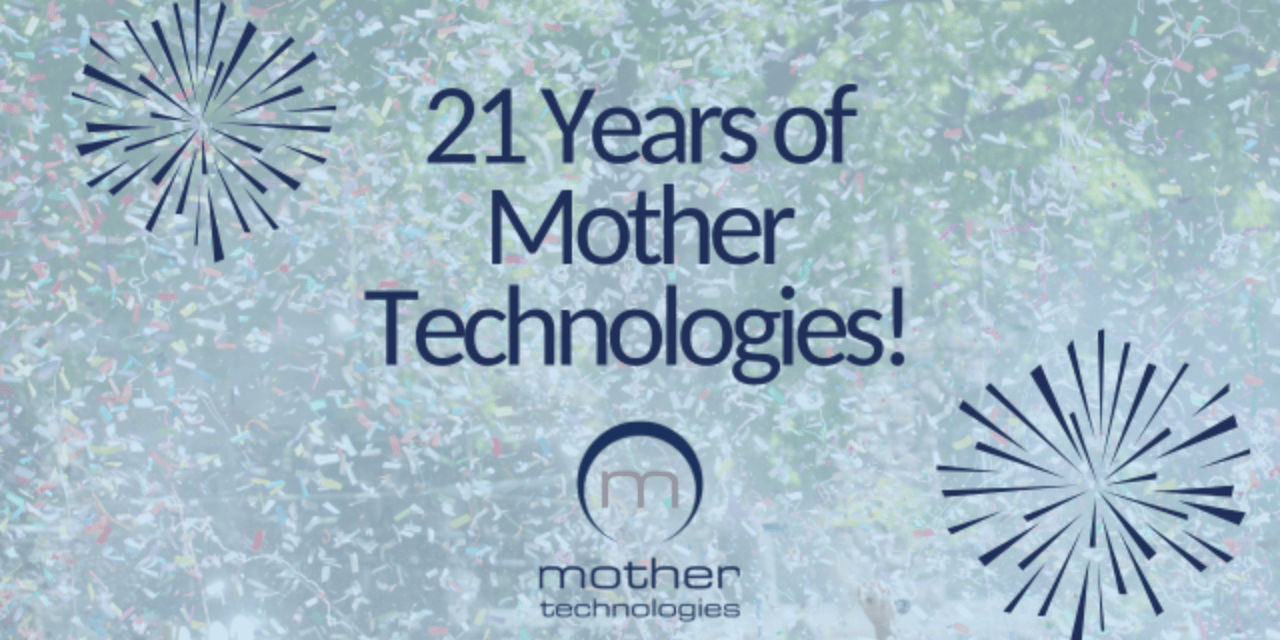 21 years of Mother Technologies