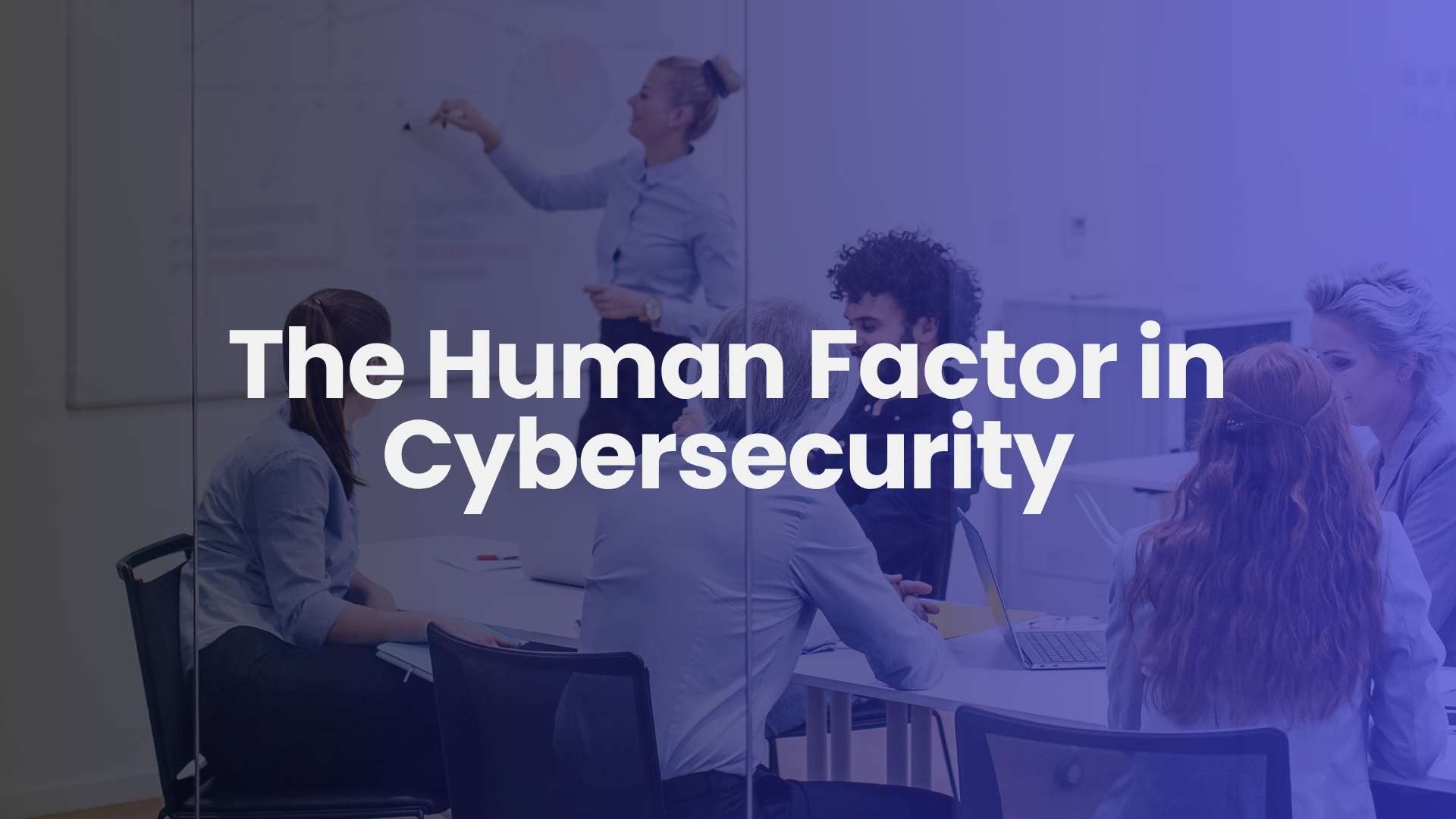 The Human Factor in Cybersecuirty Header